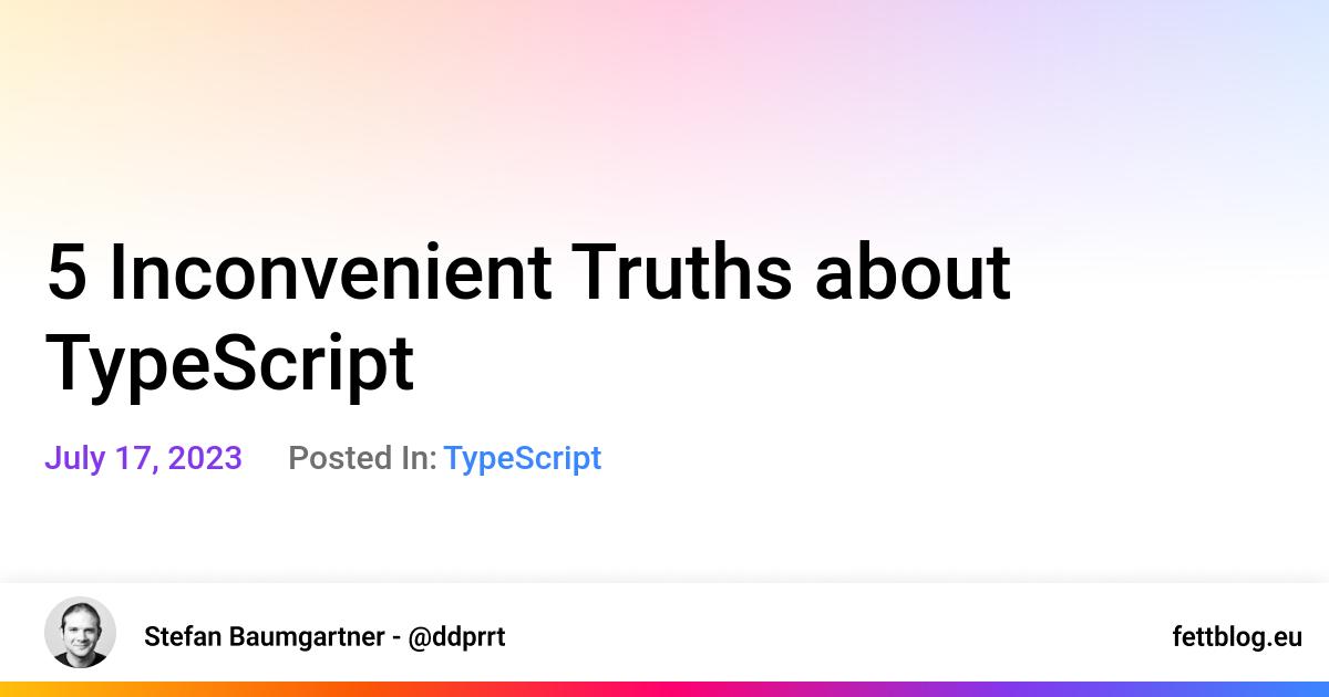 5 Inconvenient Truths about TypeScript